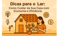 Dicas para o Lar: Como Cuidar da Sua Casa com Economia e Eficiência